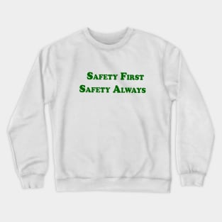 safety first and safety always Crewneck Sweatshirt